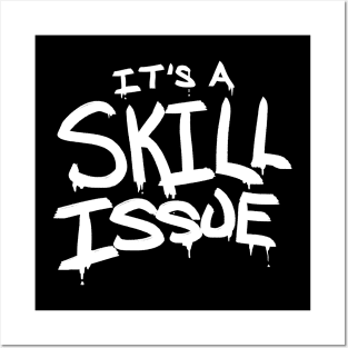 It's A Skill Issue Posters and Art